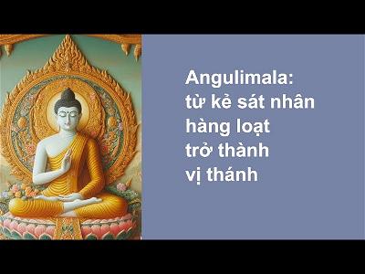 Angulimala từ kẻ sát nhân hàng loạt trờ thành vị thánh