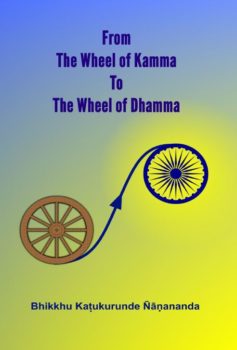 From the Wheel of Kamma to the Wheel of Dharma